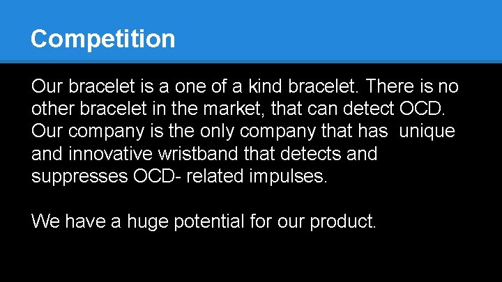 Competition Our bracelet is a one of a kind bracelet. There is no other