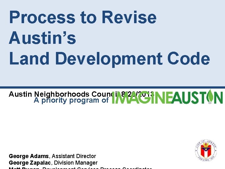 Process to Revise Austin’s Land Development Code Austin Neighborhoods Council 8/20/2013 A priority program