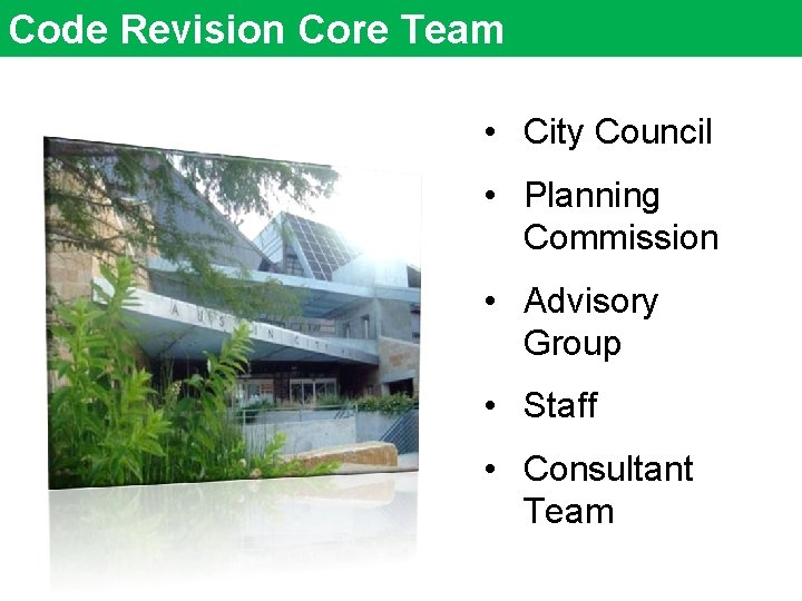 Code Revision Core Team • City Council • Planning Commission • Advisory Group •