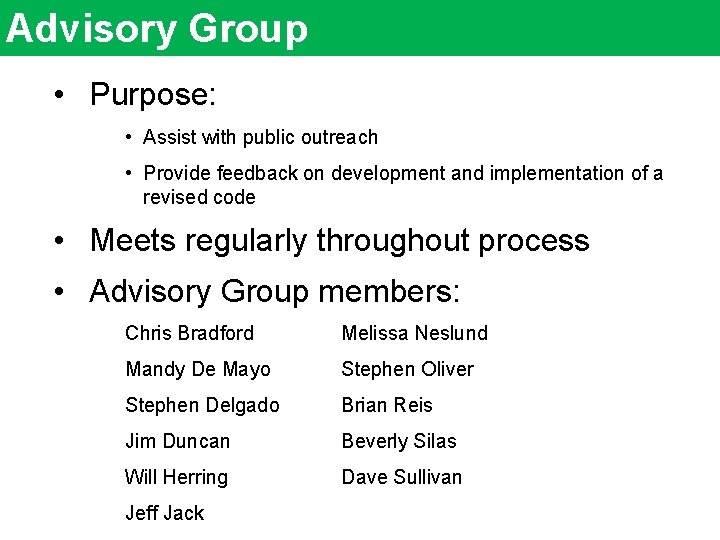 Advisory Group • Purpose: • Assist with public outreach • Provide feedback on development