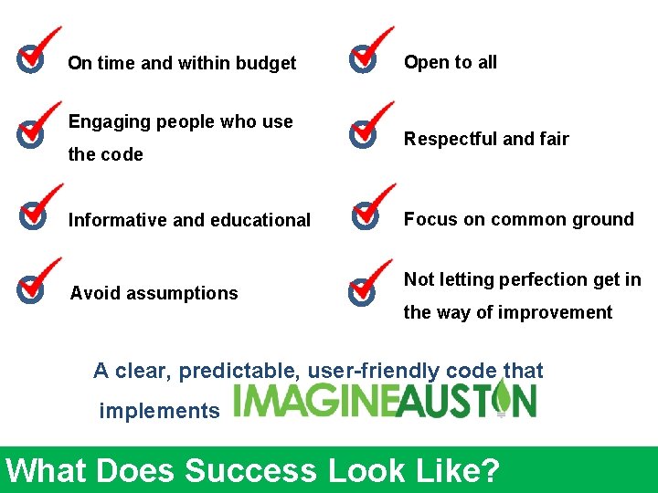 On time and within budget Engaging people who use the code Informative and educational