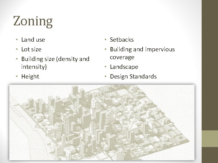 Zoning • Land use • Lot size • Building size (density and intensity) •