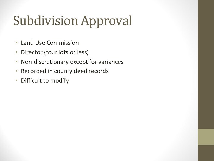 Subdivision Approval • • • Land Use Commission Director (four lots or less) Non-discretionary