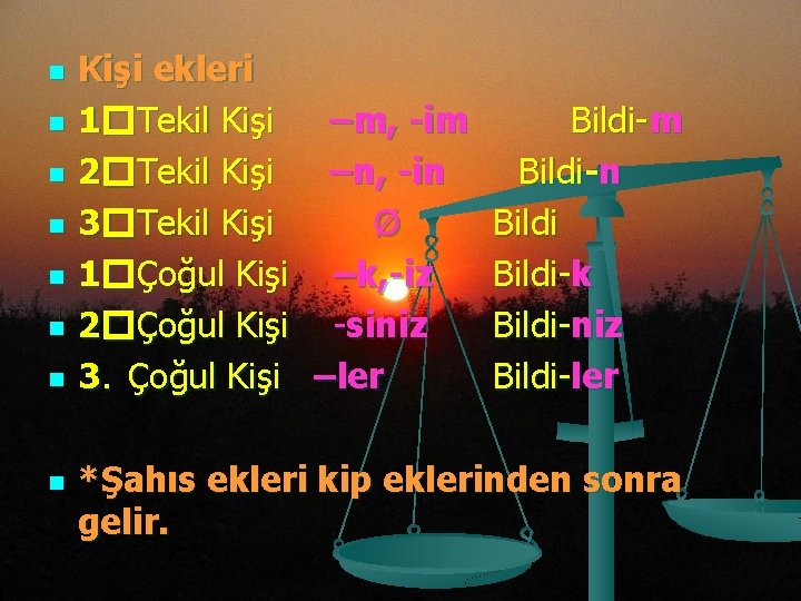 n n n n Kişi ekleri 1�Tekil Kişi –m, -im Bildi-m 2�Tekil Kişi –n,