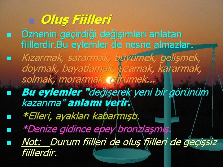 n n n n Oluş Fiilleri Öznenin geçirdiği değişimleri anlatan fiillerdir. Bu eylemler de