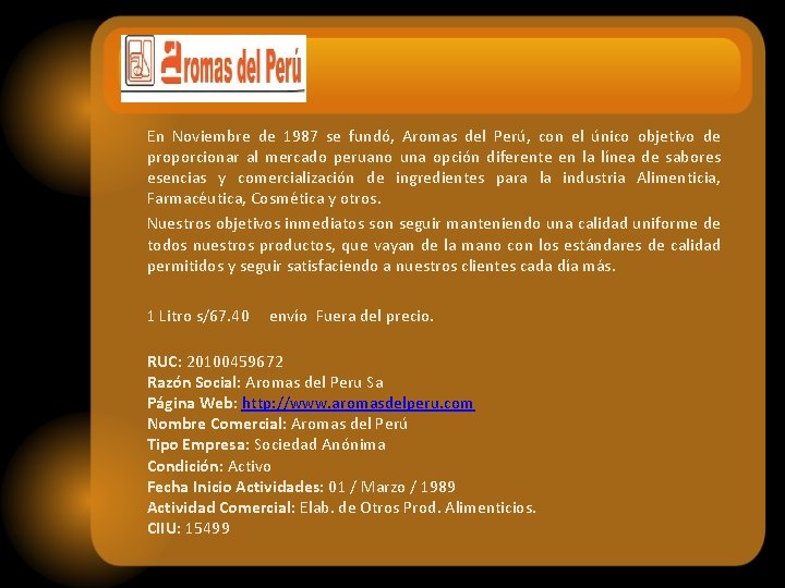 En Noviembre de 1987 se fundó, Aromas del Perú, con el único objetivo de
