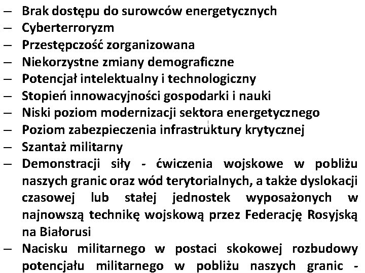 Brak dostępu do surowców energetycznych Cyberterroryzm Przestępczość zorganizowana Niekorzystne zmiany demograficzne Potencjał intelektualny i