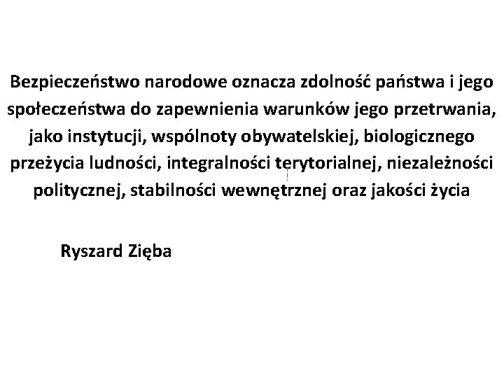 Bezpieczeństwo narodowe oznacza zdolność państwa i jego społeczeństwa do zapewnienia warunków jego przetrwania, jako