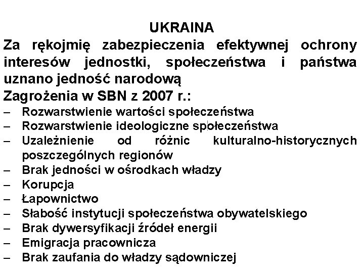 UKRAINA Za rękojmię zabezpieczenia efektywnej ochrony interesów jednostki, społeczeństwa i państwa uznano jedność narodową