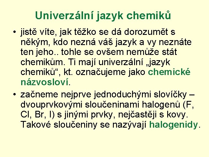 Univerzální jazyk chemiků • jistě víte, jak těžko se dá dorozumět s někým, kdo