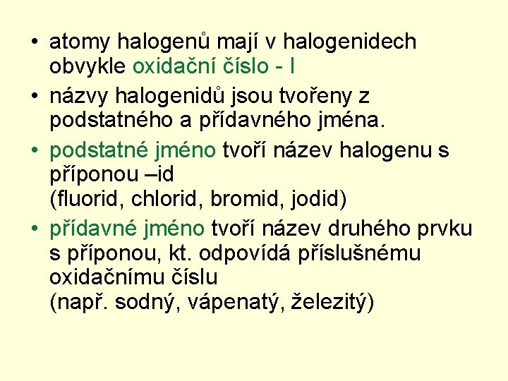  • atomy halogenů mají v halogenidech obvykle oxidační číslo - I • názvy