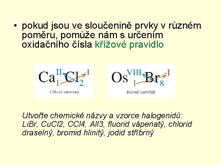  • pokud jsou ve sloučenině prvky v různém poměru, pomůže nám s určením