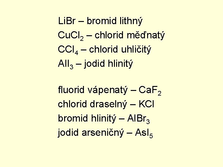Li. Br – bromid lithný Cu. Cl 2 – chlorid měďnatý CCl 4 –