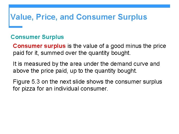 Value, Price, and Consumer Surplus Consumer surplus is the value of a good minus
