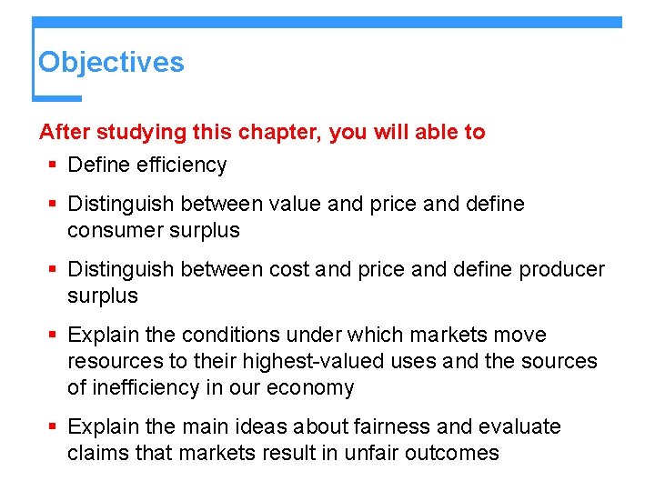 Objectives After studying this chapter, you will able to § Define efficiency § Distinguish