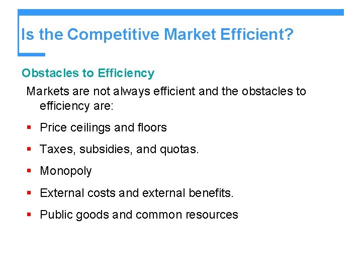 Is the Competitive Market Efficient? Obstacles to Efficiency Markets are not always efficient and