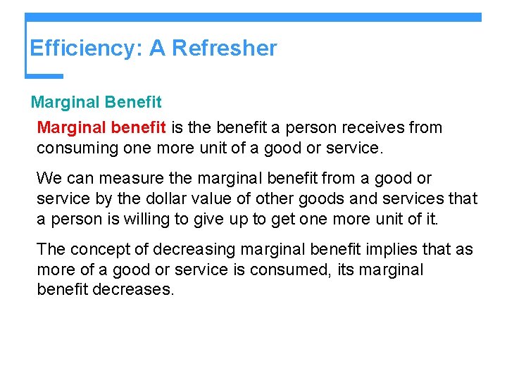 Efficiency: A Refresher Marginal Benefit Marginal benefit is the benefit a person receives from
