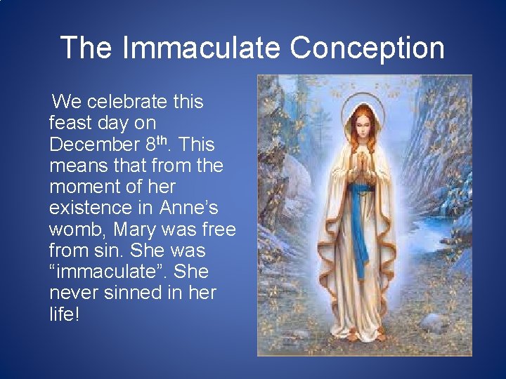 The Immaculate Conception We celebrate this feast day on December 8 th. This means