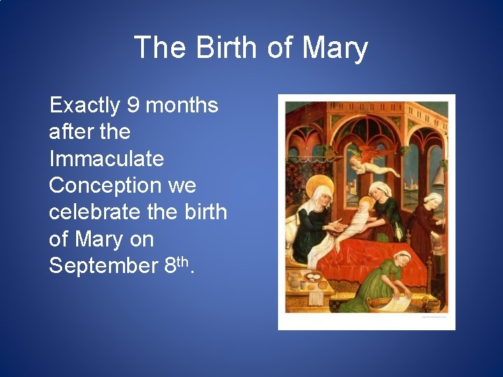 The Birth of Mary Exactly 9 months after the Immaculate Conception we celebrate the