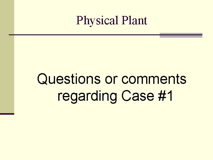 Physical Plant Questions or comments regarding Case #1 