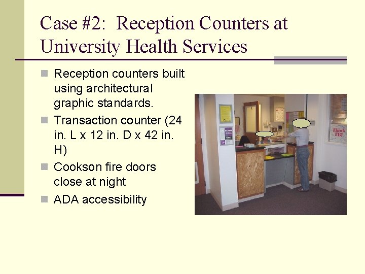 Case #2: Reception Counters at University Health Services n Reception counters built using architectural