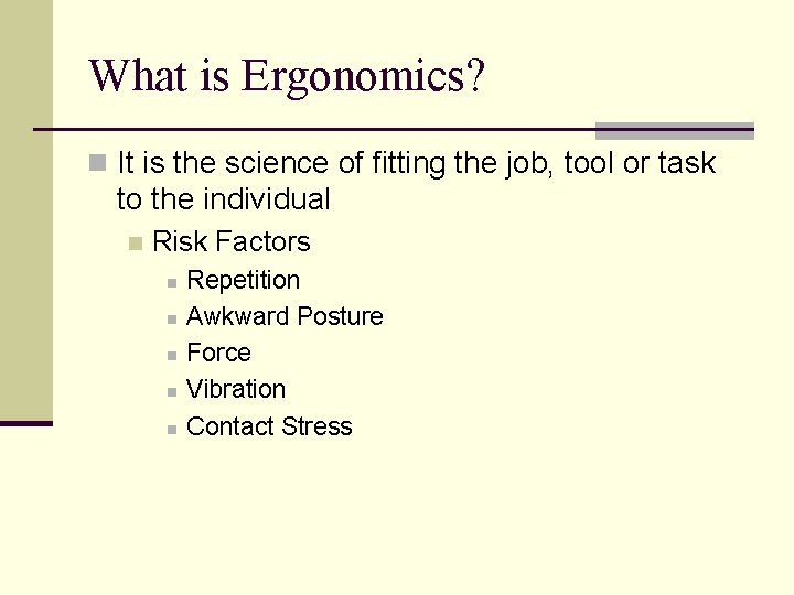 What is Ergonomics? n It is the science of fitting the job, tool or