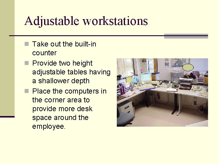 Adjustable workstations n Take out the built-in counter n Provide two height adjustables having