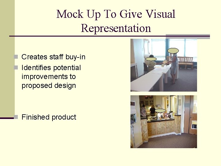 Mock Up To Give Visual Representation n Creates staff buy-in n Identifies potential improvements