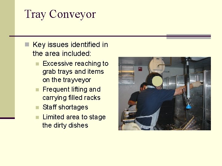 Tray Conveyor n Key issues identified in the area included: n n Excessive reaching