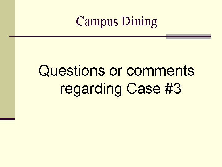 Campus Dining Questions or comments regarding Case #3 