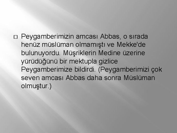 � Peygamberimizin amcası Abbas, o sırada henüz müslüman olmamıştı ve Mekke'de bulunuyordu. Müşriklerin Medine