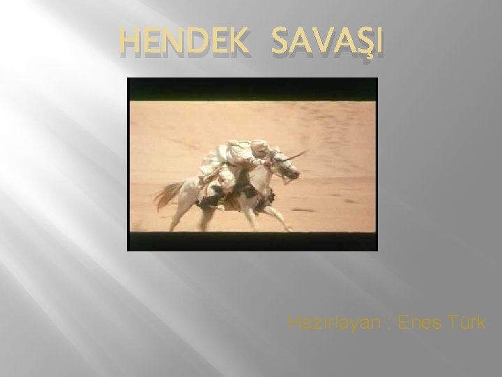 HENDEK SAVAŞI Hazırlayan : Enes Türk 