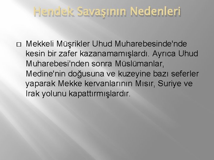 Hendek Savaşının Nedenleri � Mekkeli Müşrikler Uhud Muharebesinde'nde kesin bir zafer kazanamamışlardı. Ayrıca Uhud