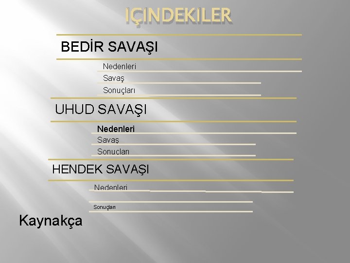 İÇİNDEKİLER BEDİR SAVAŞI Nedenleri Savaş Sonuçları UHUD SAVAŞI Nedenleri Savaş Sonuçları HENDEK SAVAŞI Nedenleri