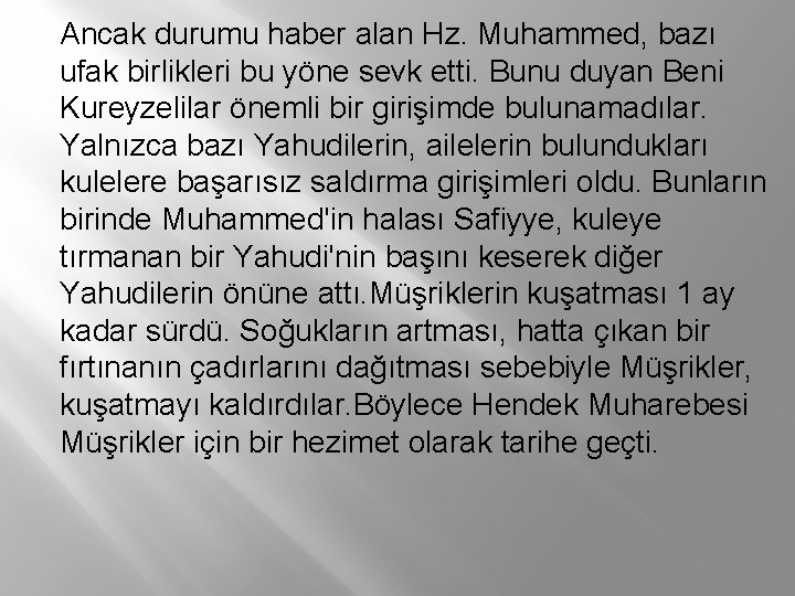 Ancak durumu haber alan Hz. Muhammed, bazı ufak birlikleri bu yöne sevk etti. Bunu