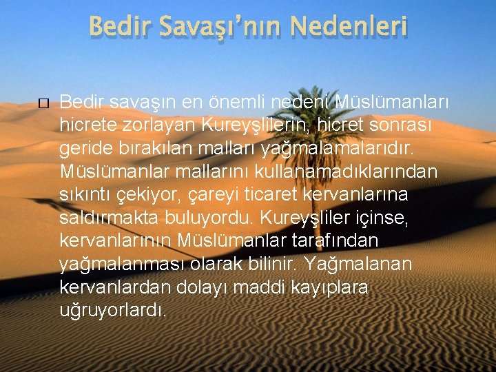 Bedir Savaşı’nın Nedenleri � Bedir savaşın en önemli nedeni Müslümanları hicrete zorlayan Kureyşlilerin, hicret