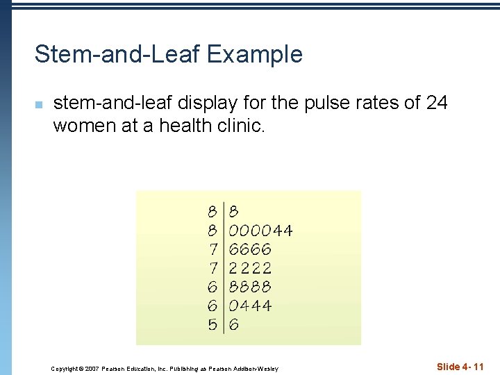 Stem-and-Leaf Example n stem-and-leaf display for the pulse rates of 24 women at a