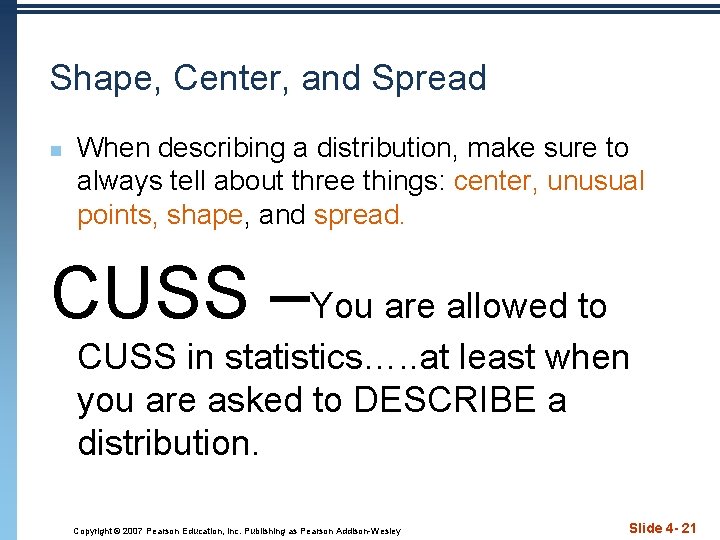 Shape, Center, and Spread n When describing a distribution, make sure to always tell