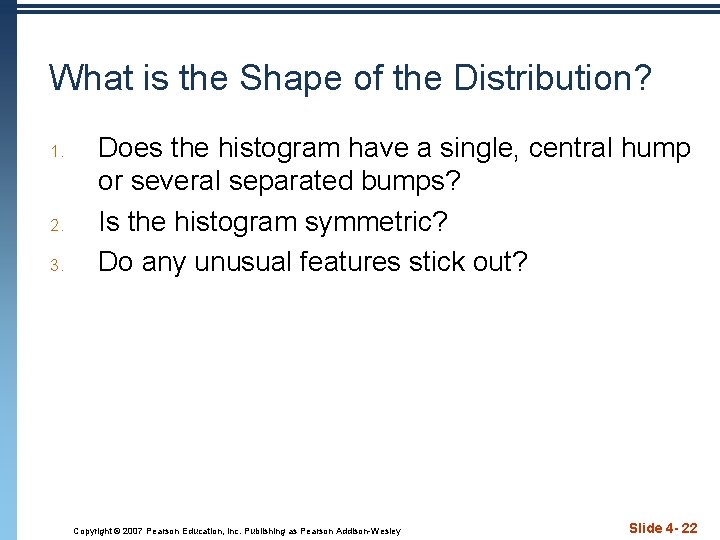 What is the Shape of the Distribution? 1. 2. 3. Does the histogram have