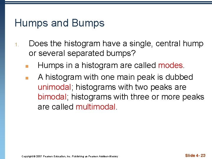 Humps and Bumps 1. Does the histogram have a single, central hump or several