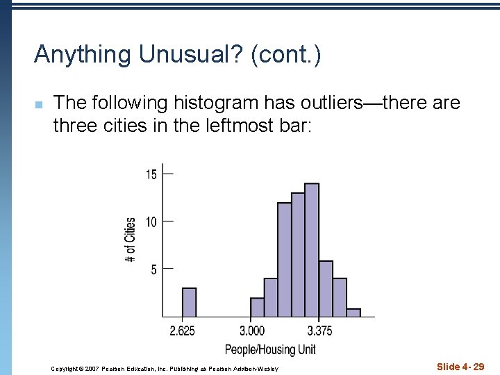 Anything Unusual? (cont. ) n The following histogram has outliers—there are three cities in
