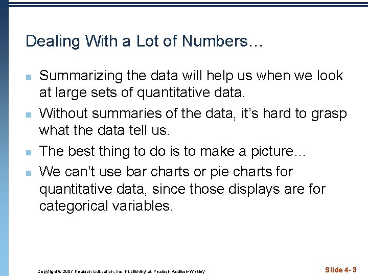 Dealing With a Lot of Numbers… n n Summarizing the data will help us