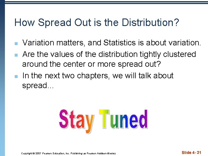 How Spread Out is the Distribution? n n n Variation matters, and Statistics is