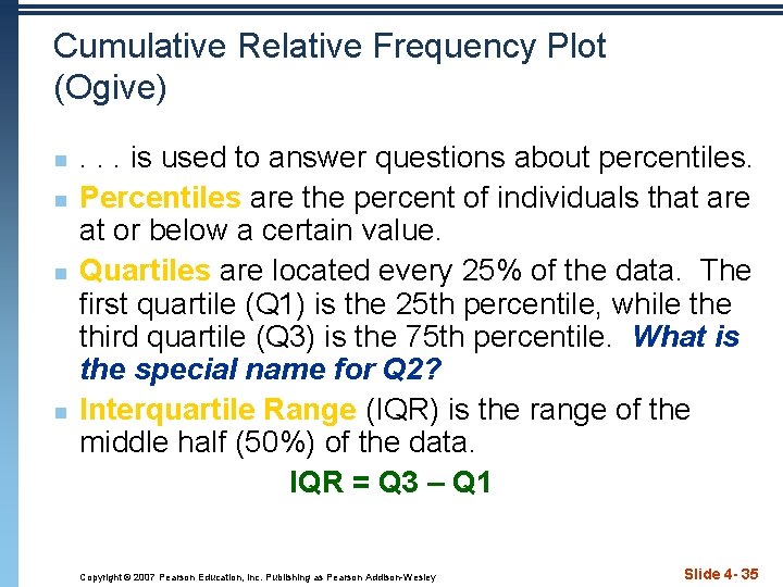 Cumulative Relative Frequency Plot (Ogive) n n . . . is used to answer