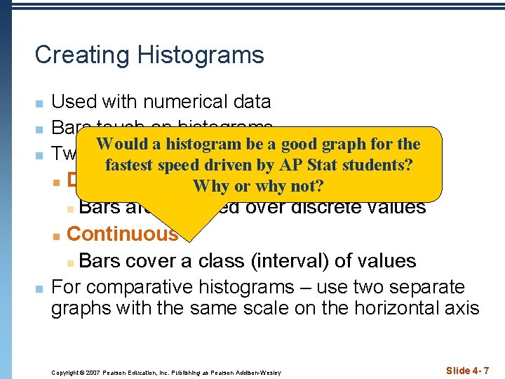 Creating Histograms n n Used with numerical data Bars touch on histograms Would a