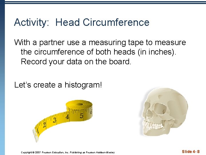 Activity: Head Circumference With a partner use a measuring tape to measure the circumference