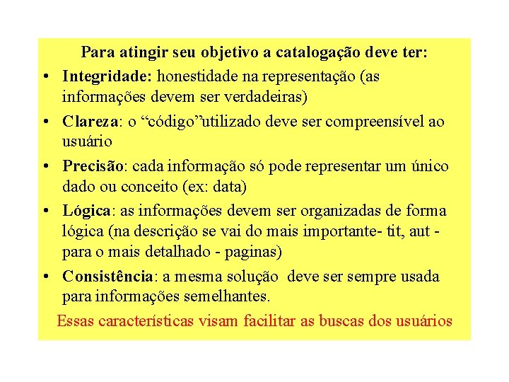  • • • Para atingir seu objetivo a catalogação deve ter: Integridade: honestidade