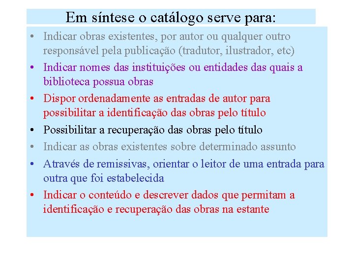 Em síntese o catálogo serve para: • Indicar obras existentes, por autor ou qualquer