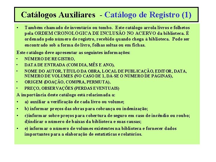 Catálogos Auxiliares - Catálogo de Registro (1) • Também chamado de inventário ou tombo.