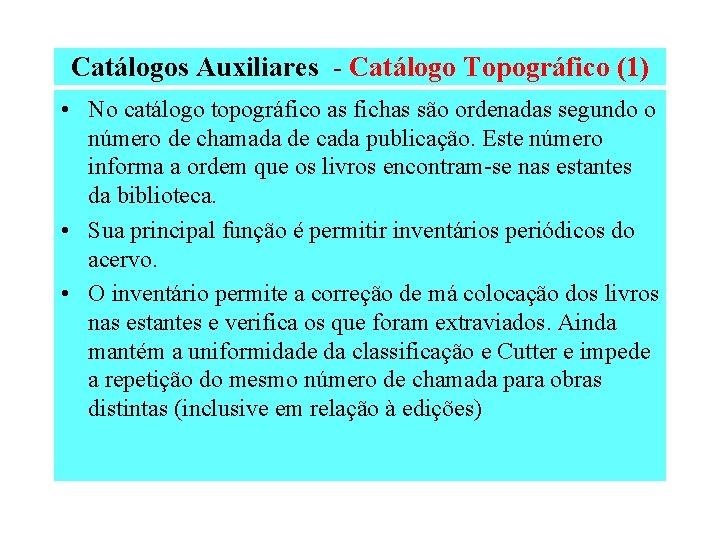 Catálogos Auxiliares - Catálogo Topográfico (1) • No catálogo topográfico as fichas são ordenadas